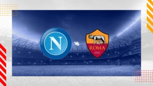 Nhận định trận đấu Napoli vs Roma – Ngoại Hạng Anh